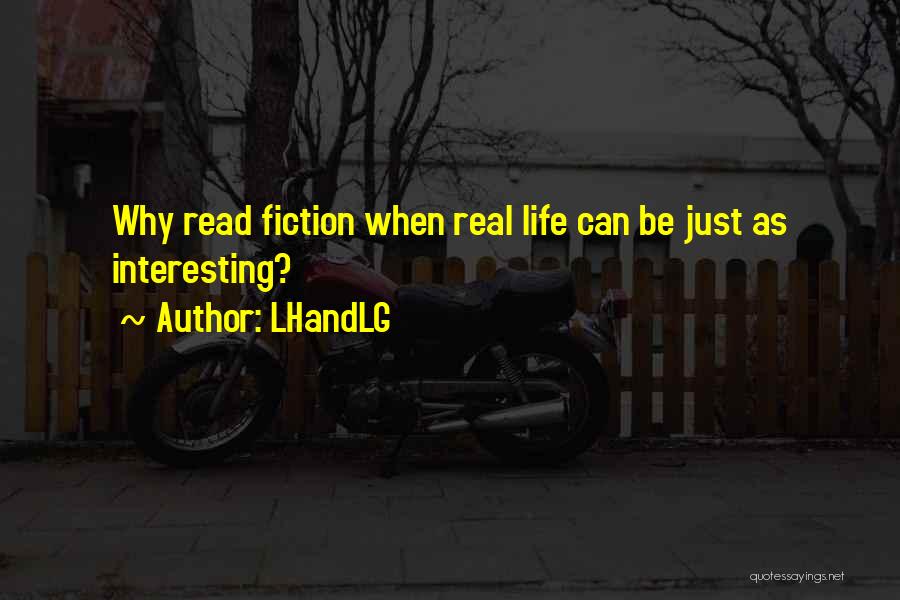 LHandLG Quotes: Why Read Fiction When Real Life Can Be Just As Interesting?