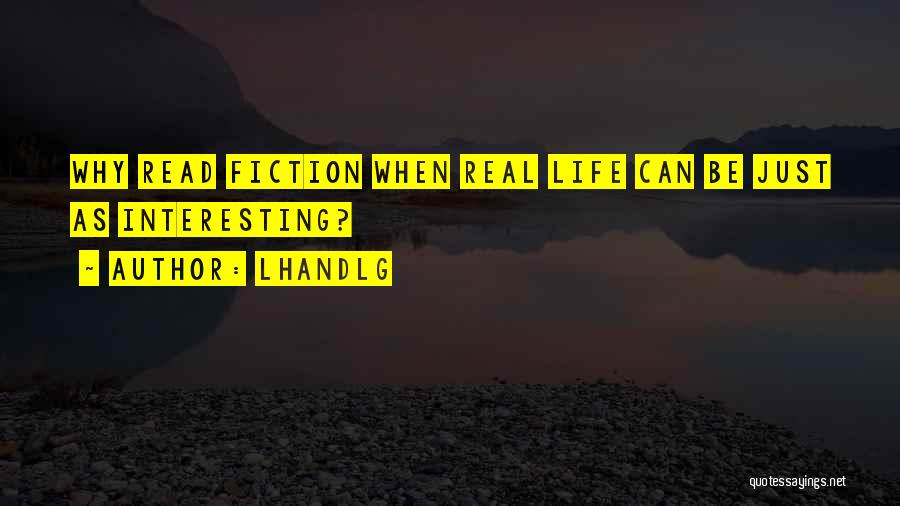 LHandLG Quotes: Why Read Fiction When Real Life Can Be Just As Interesting?