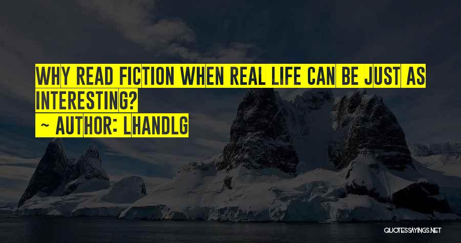 LHandLG Quotes: Why Read Fiction When Real Life Can Be Just As Interesting?