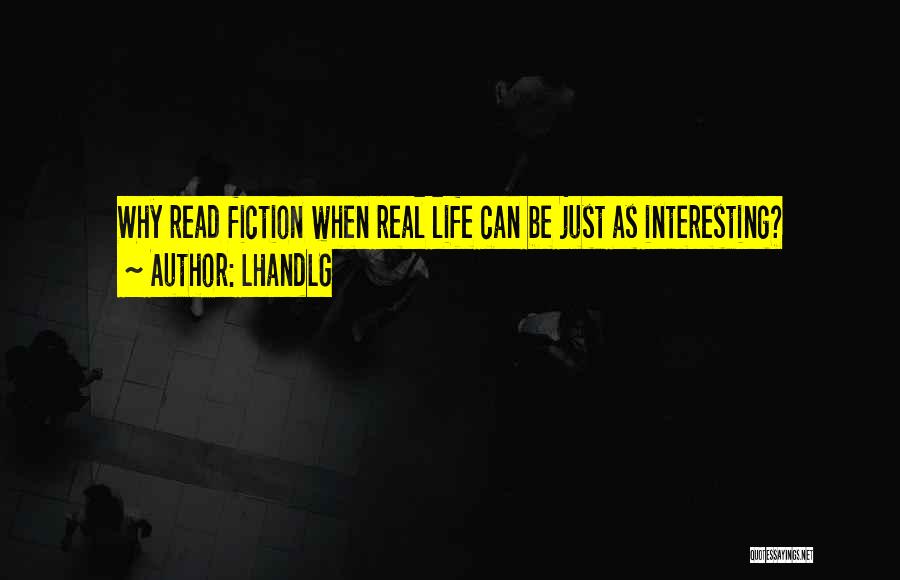 LHandLG Quotes: Why Read Fiction When Real Life Can Be Just As Interesting?