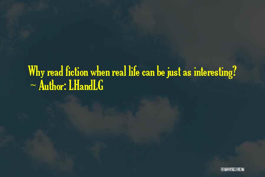 LHandLG Quotes: Why Read Fiction When Real Life Can Be Just As Interesting?