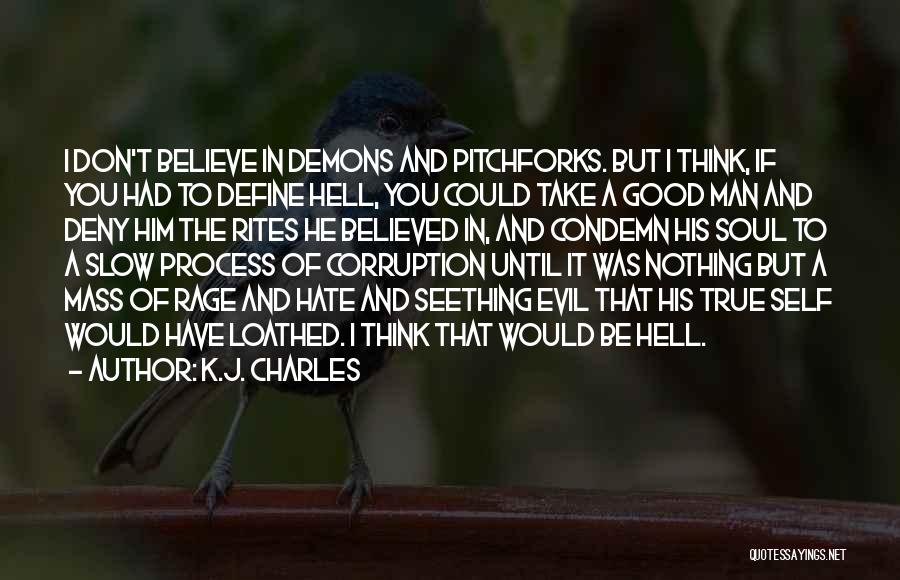 K.J. Charles Quotes: I Don't Believe In Demons And Pitchforks. But I Think, If You Had To Define Hell, You Could Take A