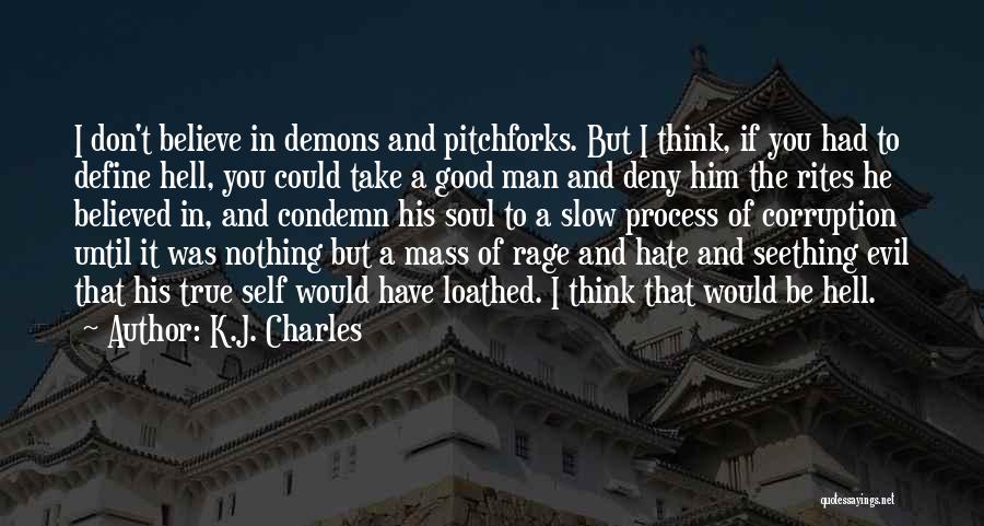 K.J. Charles Quotes: I Don't Believe In Demons And Pitchforks. But I Think, If You Had To Define Hell, You Could Take A