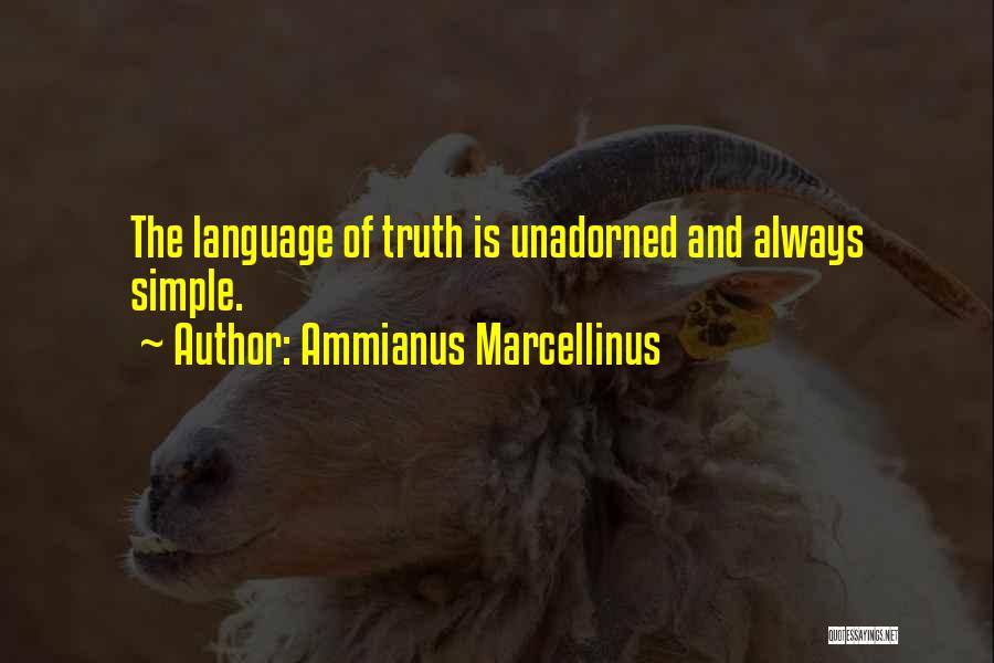 Ammianus Marcellinus Quotes: The Language Of Truth Is Unadorned And Always Simple.