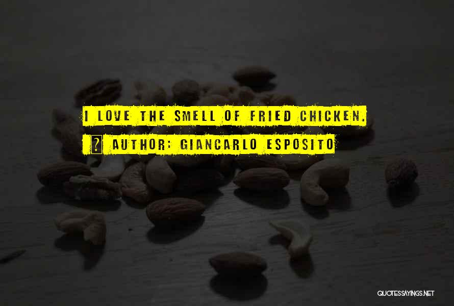 Giancarlo Esposito Quotes: I Love The Smell Of Fried Chicken.