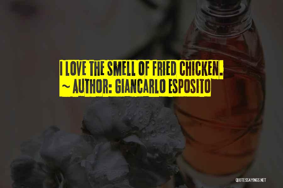 Giancarlo Esposito Quotes: I Love The Smell Of Fried Chicken.