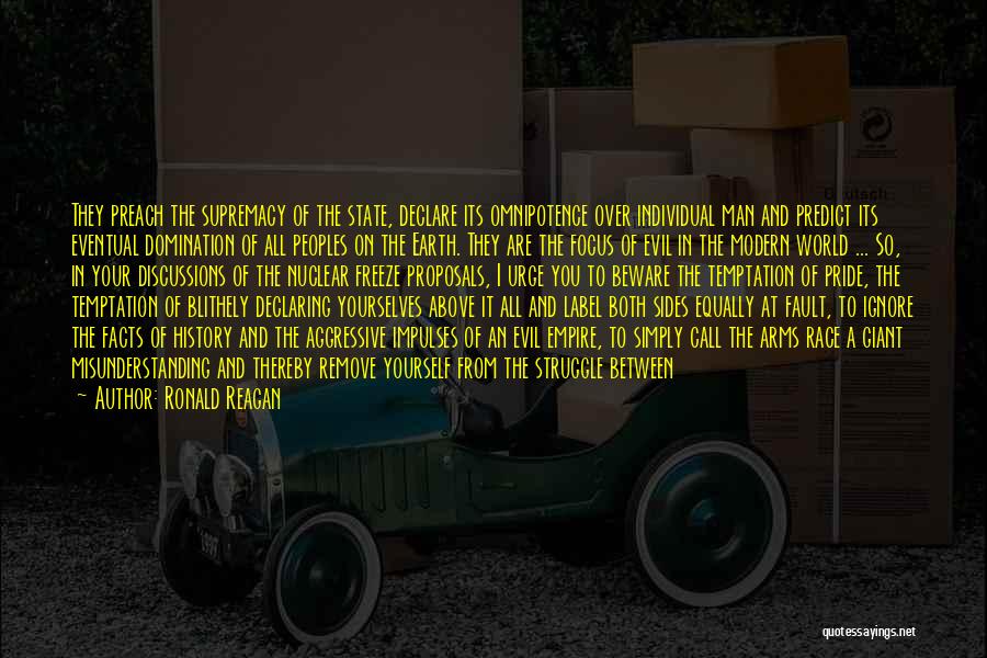 Ronald Reagan Quotes: They Preach The Supremacy Of The State, Declare Its Omnipotence Over Individual Man And Predict Its Eventual Domination Of All