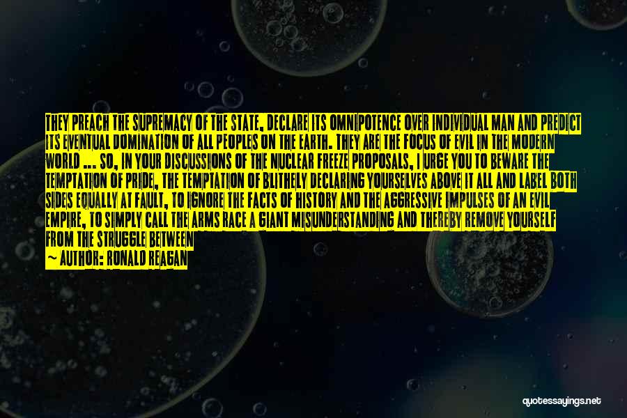 Ronald Reagan Quotes: They Preach The Supremacy Of The State, Declare Its Omnipotence Over Individual Man And Predict Its Eventual Domination Of All