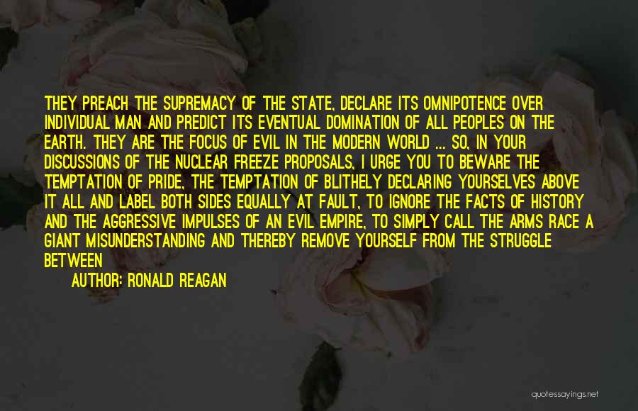 Ronald Reagan Quotes: They Preach The Supremacy Of The State, Declare Its Omnipotence Over Individual Man And Predict Its Eventual Domination Of All