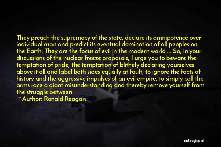 Ronald Reagan Quotes: They Preach The Supremacy Of The State, Declare Its Omnipotence Over Individual Man And Predict Its Eventual Domination Of All