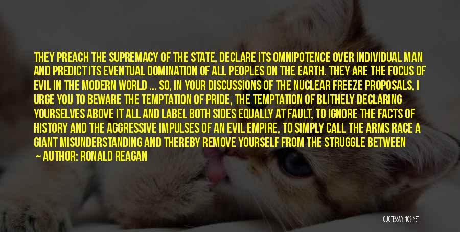 Ronald Reagan Quotes: They Preach The Supremacy Of The State, Declare Its Omnipotence Over Individual Man And Predict Its Eventual Domination Of All