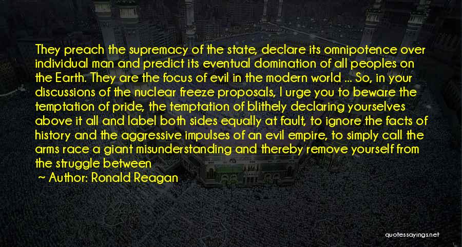 Ronald Reagan Quotes: They Preach The Supremacy Of The State, Declare Its Omnipotence Over Individual Man And Predict Its Eventual Domination Of All