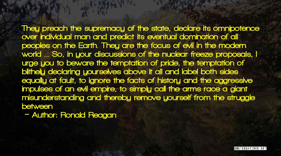 Ronald Reagan Quotes: They Preach The Supremacy Of The State, Declare Its Omnipotence Over Individual Man And Predict Its Eventual Domination Of All