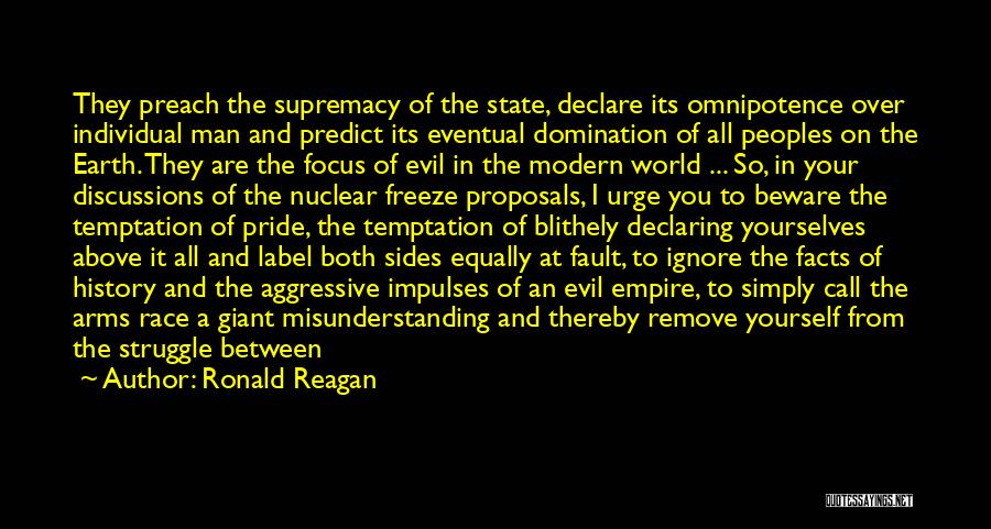 Ronald Reagan Quotes: They Preach The Supremacy Of The State, Declare Its Omnipotence Over Individual Man And Predict Its Eventual Domination Of All