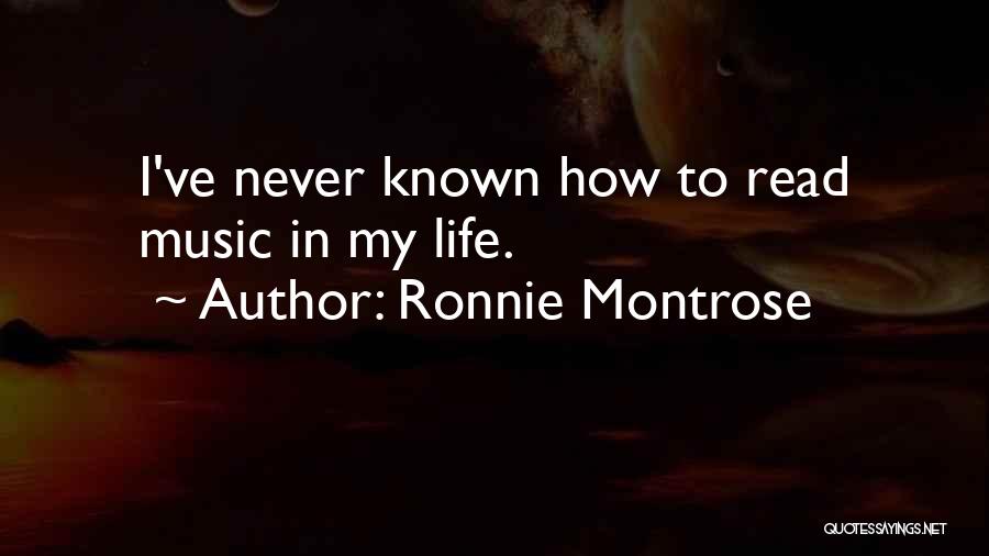Ronnie Montrose Quotes: I've Never Known How To Read Music In My Life.