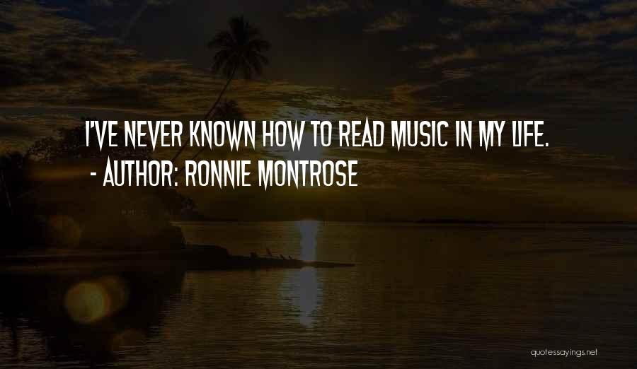 Ronnie Montrose Quotes: I've Never Known How To Read Music In My Life.