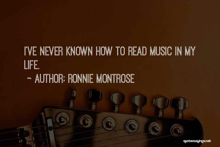Ronnie Montrose Quotes: I've Never Known How To Read Music In My Life.
