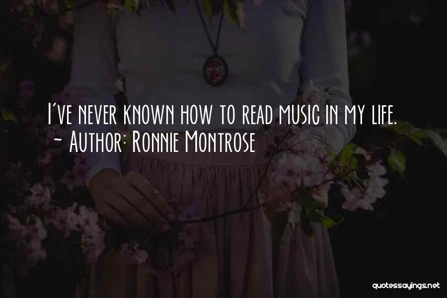 Ronnie Montrose Quotes: I've Never Known How To Read Music In My Life.