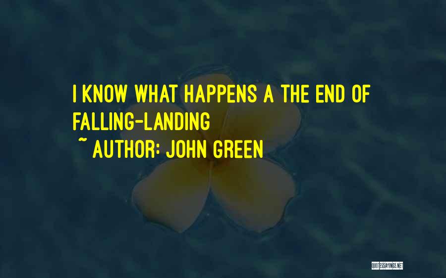 John Green Quotes: I Know What Happens A The End Of Falling-landing