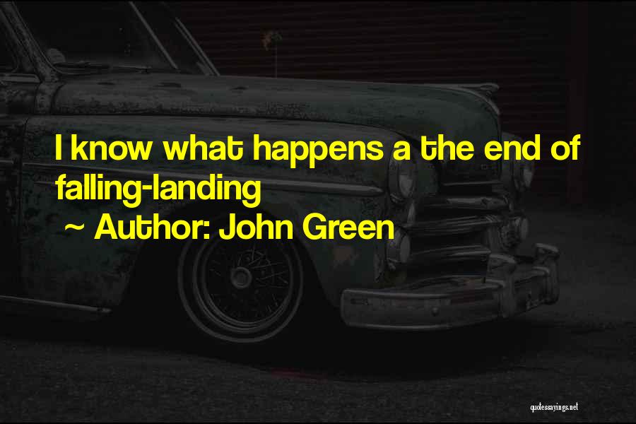 John Green Quotes: I Know What Happens A The End Of Falling-landing