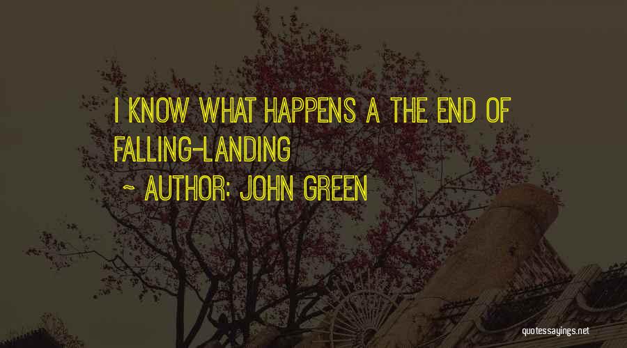 John Green Quotes: I Know What Happens A The End Of Falling-landing