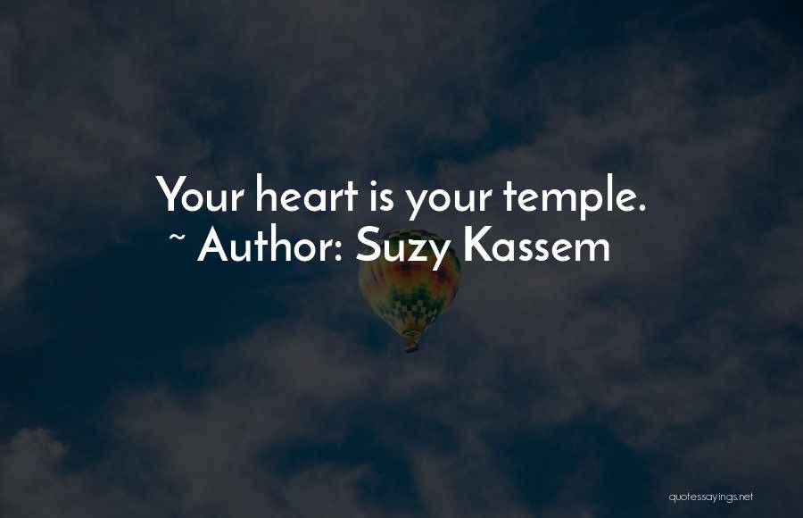 Suzy Kassem Quotes: Your Heart Is Your Temple.