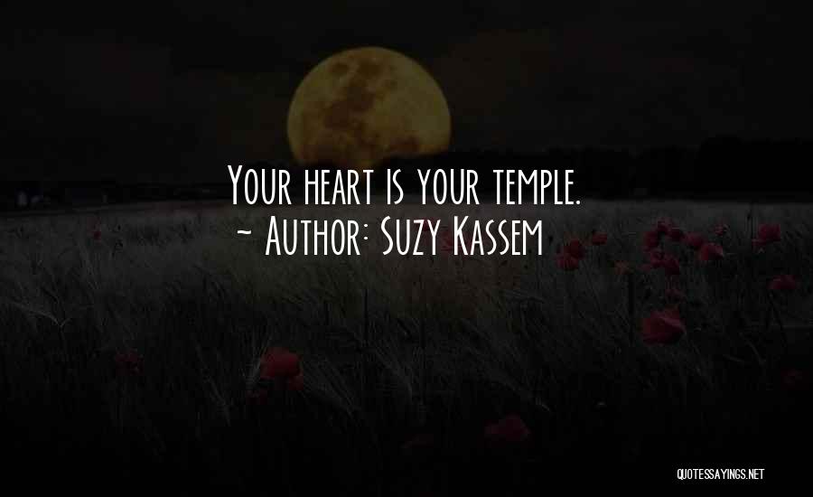 Suzy Kassem Quotes: Your Heart Is Your Temple.