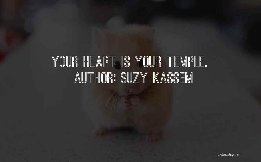 Suzy Kassem Quotes: Your Heart Is Your Temple.