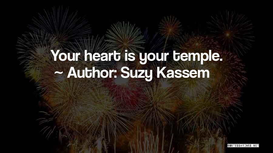 Suzy Kassem Quotes: Your Heart Is Your Temple.
