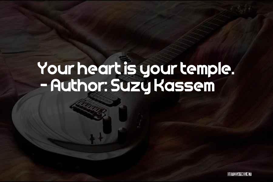 Suzy Kassem Quotes: Your Heart Is Your Temple.
