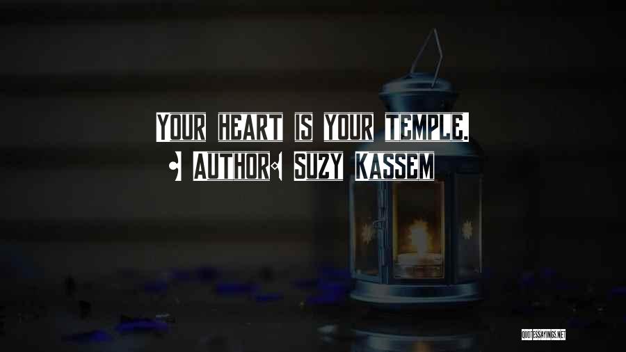 Suzy Kassem Quotes: Your Heart Is Your Temple.