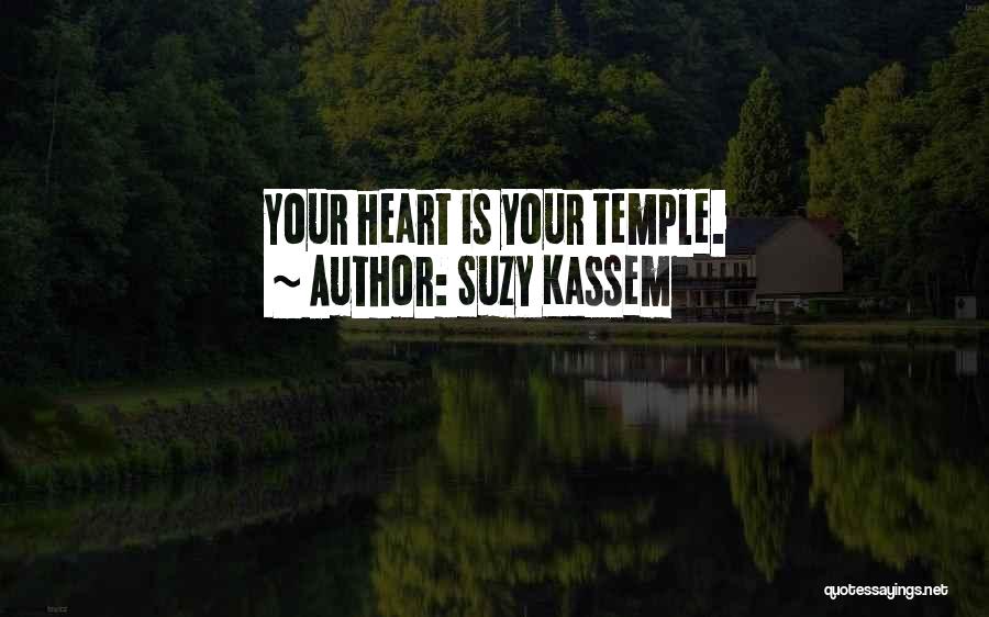 Suzy Kassem Quotes: Your Heart Is Your Temple.