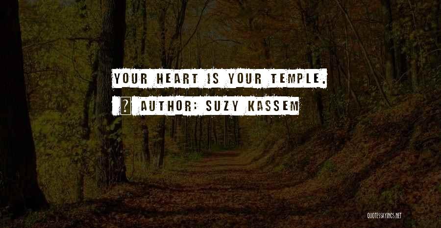 Suzy Kassem Quotes: Your Heart Is Your Temple.