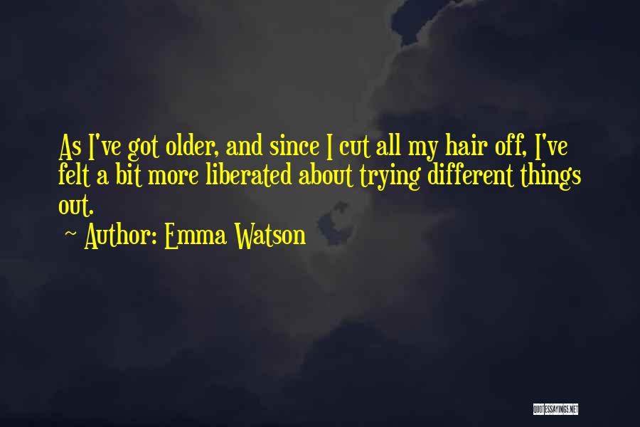 Emma Watson Quotes: As I've Got Older, And Since I Cut All My Hair Off, I've Felt A Bit More Liberated About Trying