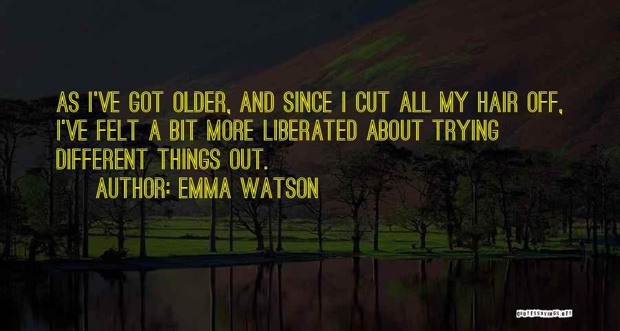 Emma Watson Quotes: As I've Got Older, And Since I Cut All My Hair Off, I've Felt A Bit More Liberated About Trying