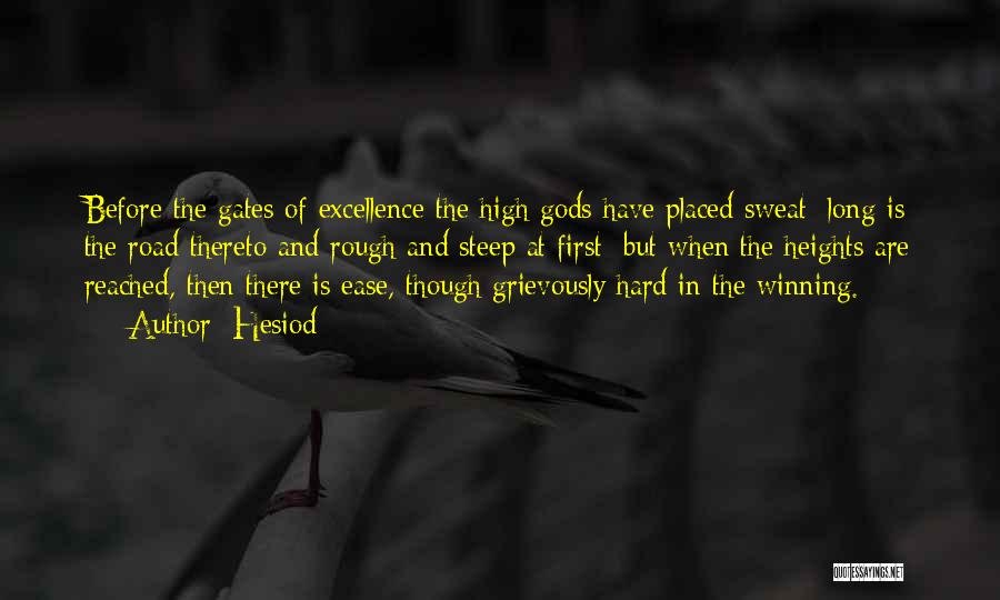 Hesiod Quotes: Before The Gates Of Excellence The High Gods Have Placed Sweat; Long Is The Road Thereto And Rough And Steep