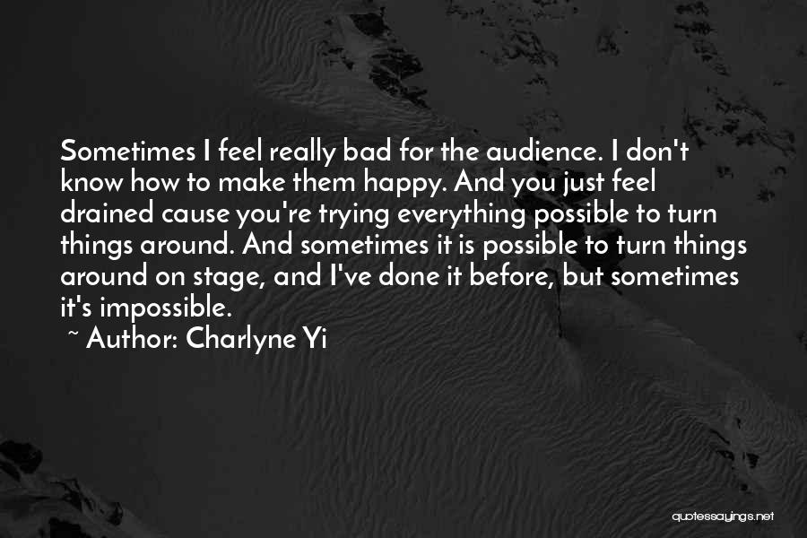 Charlyne Yi Quotes: Sometimes I Feel Really Bad For The Audience. I Don't Know How To Make Them Happy. And You Just Feel