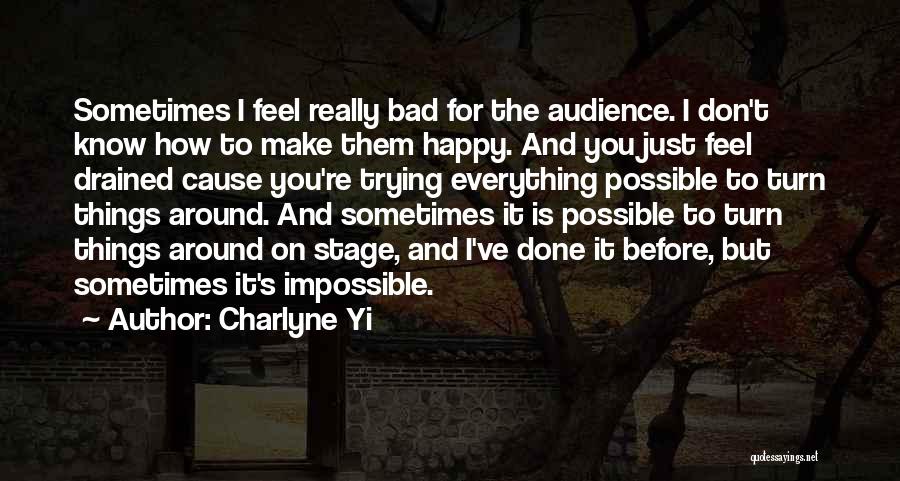 Charlyne Yi Quotes: Sometimes I Feel Really Bad For The Audience. I Don't Know How To Make Them Happy. And You Just Feel