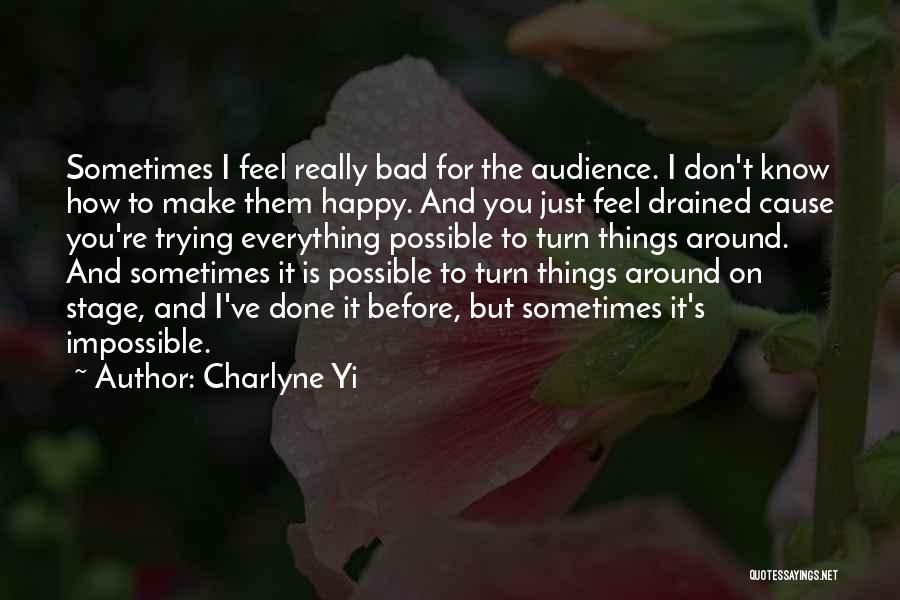 Charlyne Yi Quotes: Sometimes I Feel Really Bad For The Audience. I Don't Know How To Make Them Happy. And You Just Feel