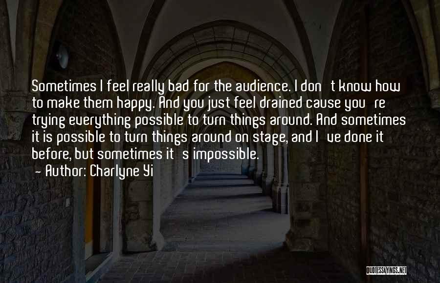 Charlyne Yi Quotes: Sometimes I Feel Really Bad For The Audience. I Don't Know How To Make Them Happy. And You Just Feel