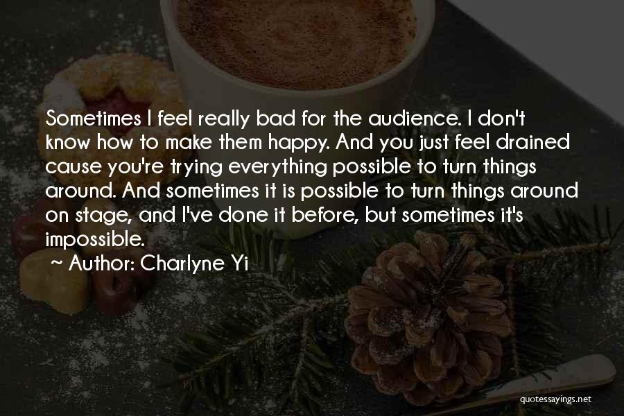 Charlyne Yi Quotes: Sometimes I Feel Really Bad For The Audience. I Don't Know How To Make Them Happy. And You Just Feel