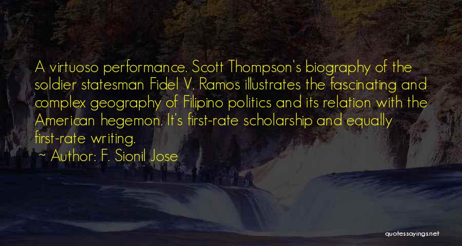 F. Sionil Jose Quotes: A Virtuoso Performance. Scott Thompson's Biography Of The Soldier Statesman Fidel V. Ramos Illustrates The Fascinating And Complex Geography Of