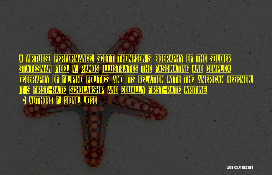 F. Sionil Jose Quotes: A Virtuoso Performance. Scott Thompson's Biography Of The Soldier Statesman Fidel V. Ramos Illustrates The Fascinating And Complex Geography Of