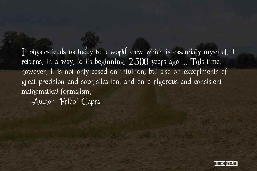 Fritjof Capra Quotes: If Physics Leads Us Today To A World View Which Is Essentially Mystical, It Returns, In A Way, To Its