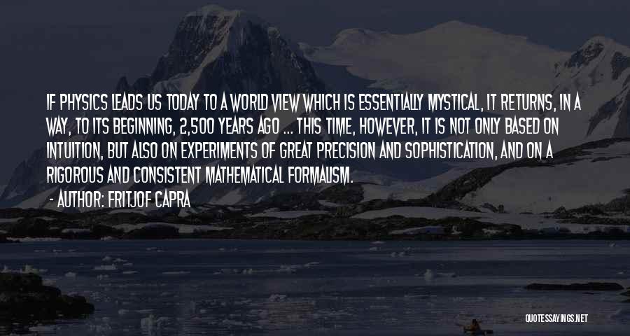 Fritjof Capra Quotes: If Physics Leads Us Today To A World View Which Is Essentially Mystical, It Returns, In A Way, To Its
