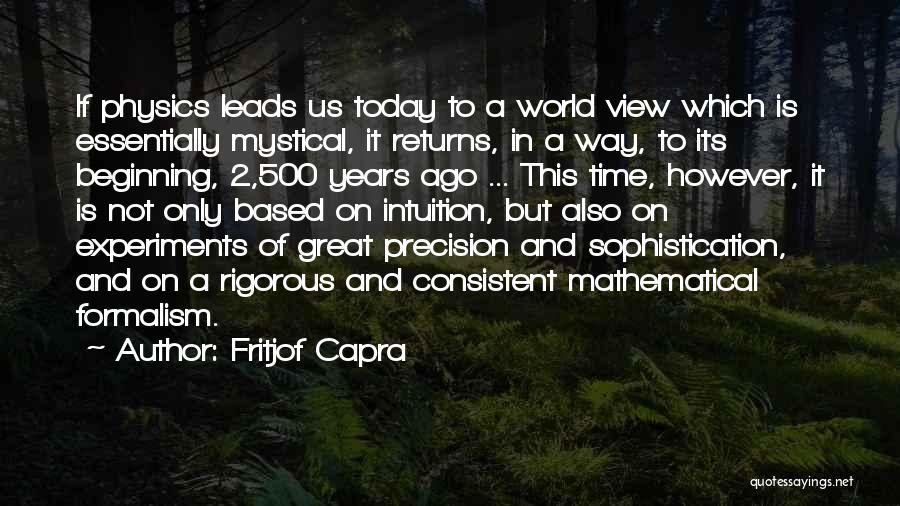 Fritjof Capra Quotes: If Physics Leads Us Today To A World View Which Is Essentially Mystical, It Returns, In A Way, To Its