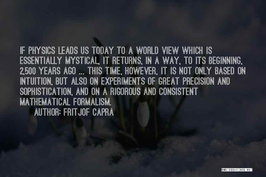 Fritjof Capra Quotes: If Physics Leads Us Today To A World View Which Is Essentially Mystical, It Returns, In A Way, To Its