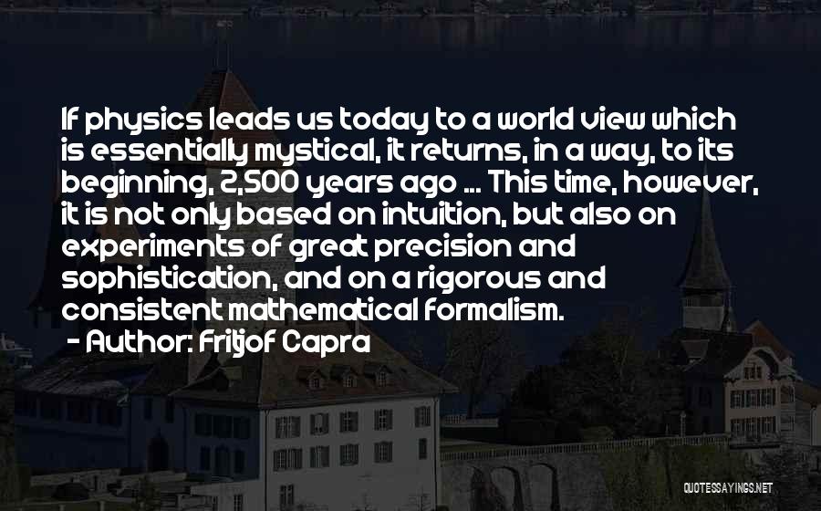 Fritjof Capra Quotes: If Physics Leads Us Today To A World View Which Is Essentially Mystical, It Returns, In A Way, To Its