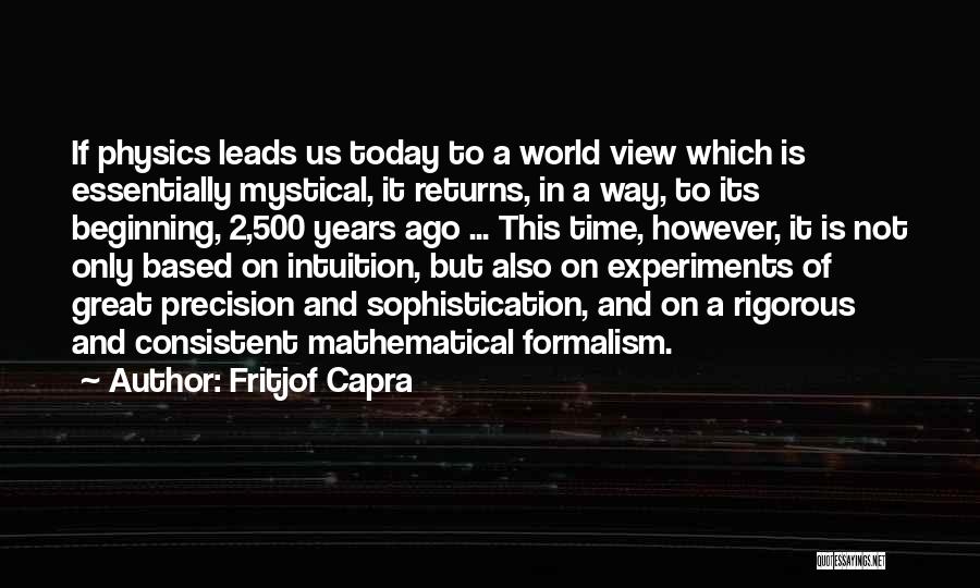Fritjof Capra Quotes: If Physics Leads Us Today To A World View Which Is Essentially Mystical, It Returns, In A Way, To Its