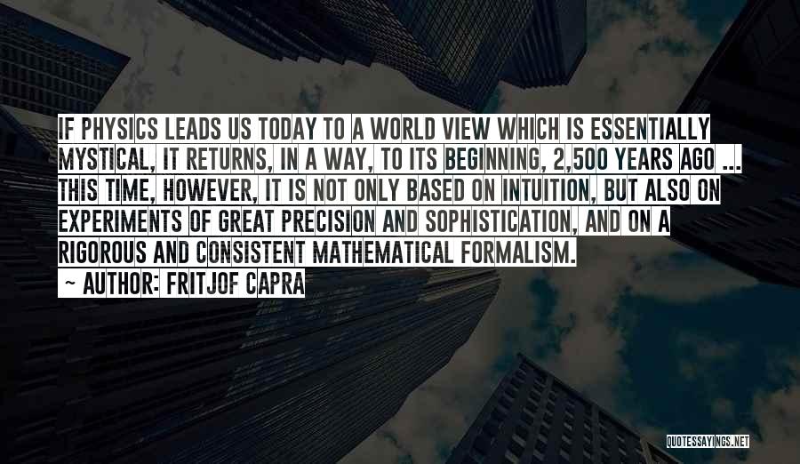 Fritjof Capra Quotes: If Physics Leads Us Today To A World View Which Is Essentially Mystical, It Returns, In A Way, To Its